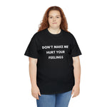 Load image into Gallery viewer, Don't Make Me Hurt Your Feelings Unisex Heavy Cotton Tee
