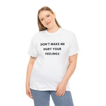 Load image into Gallery viewer, Don't Make Me Hurt Your Feelings Unisex Heavy Cotton Tee
