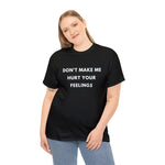 Load image into Gallery viewer, Don't Make Me Hurt Your Feelings Unisex Heavy Cotton Tee
