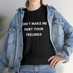Load image into Gallery viewer, Don't Make Me Hurt Your Feelings Unisex Heavy Cotton Tee
