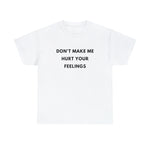 Load image into Gallery viewer, Don't Make Me Hurt Your Feelings Unisex Heavy Cotton Tee
