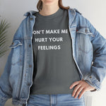 Load image into Gallery viewer, Don't Make Me Hurt Your Feelings Unisex Heavy Cotton Tee
