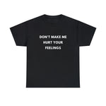 Load image into Gallery viewer, Don't Make Me Hurt Your Feelings Unisex Heavy Cotton Tee
