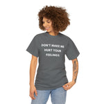 Load image into Gallery viewer, Don't Make Me Hurt Your Feelings Unisex Heavy Cotton Tee
