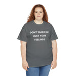 Load image into Gallery viewer, Don't Make Me Hurt Your Feelings Unisex Heavy Cotton Tee
