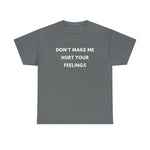 Load image into Gallery viewer, Don't Make Me Hurt Your Feelings Unisex Heavy Cotton Tee
