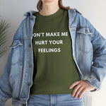 Load image into Gallery viewer, Don't Make Me Hurt Your Feelings Unisex Heavy Cotton Tee
