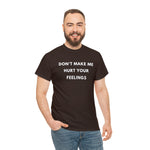 Load image into Gallery viewer, Don't Make Me Hurt Your Feelings Unisex Heavy Cotton Tee
