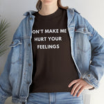 Load image into Gallery viewer, Don't Make Me Hurt Your Feelings Unisex Heavy Cotton Tee

