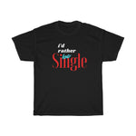 Load image into Gallery viewer, I'd rather be single Unisex Heavy Cotton Tee

